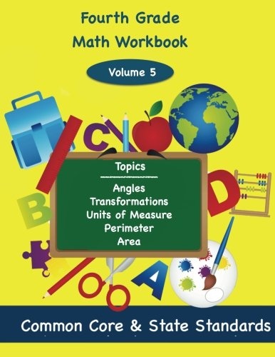 Fourth Grade Math Volume 5: Angles, Transformations, Units of Measure, Perimeter, Area