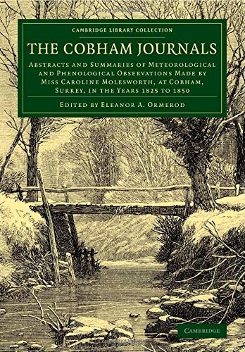 The Cobham Journals: Abstracts And Summaries Of Meteorological And Phenological Observations Made By Miss Caroline Molesworth, At Cobham, Surrey, In ... Library Collection - Physical Sciences)