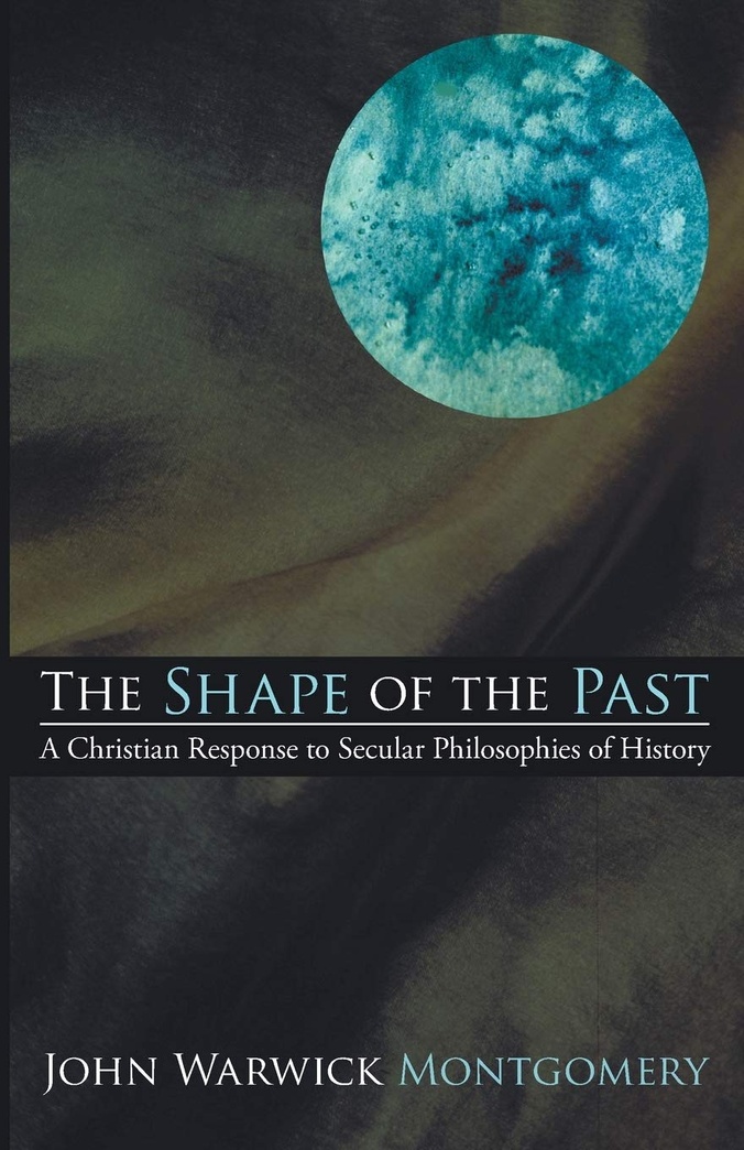 The Shape of the Past: A Christian Response to Secular Philosophies of History