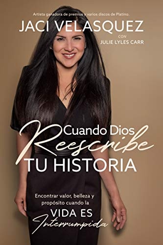 Cuando Dios reescribe tu historia: Encontrar valor, belleza y propÃ³sito cuando la vida es interrumpida (Spanish Edition)