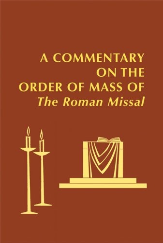 A Commentary on the Order of Mass of The Roman Missal : A New English Translation