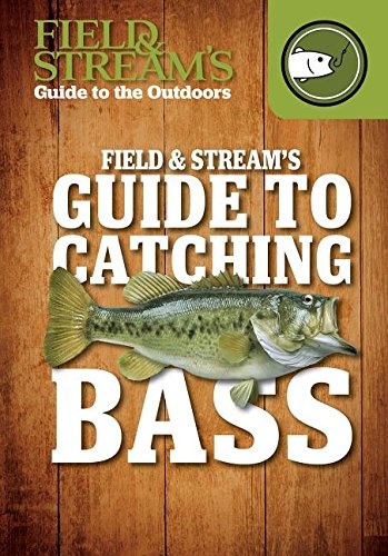 Field & Stream's Guide to Catching Bass (Field & Stream's Guide to the Outdoors)