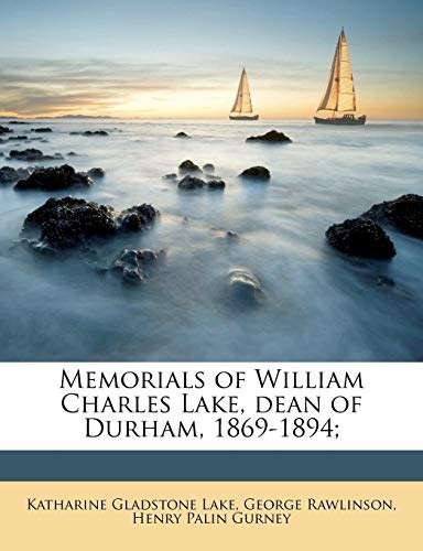 Memorials of William Charles Lake, dean of Durham, 1869-1894;