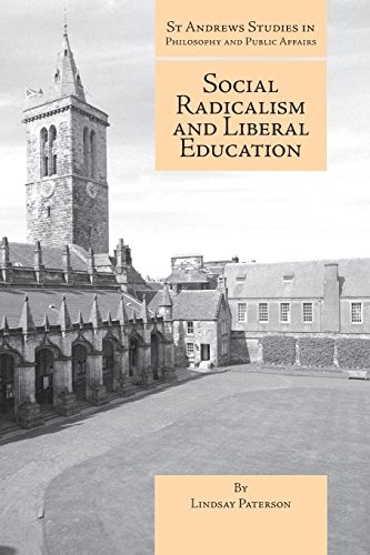 Social Radicalism and Liberal Education (St Andrews Studies in Philosophy and Public Affairs)