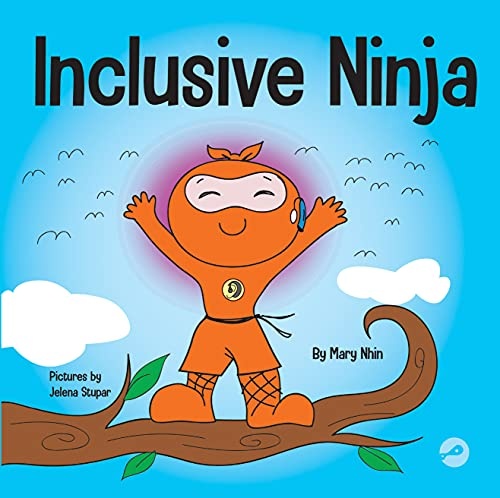 Inclusive Ninja: An Anti-bullying Childrenâs Book About Inclusion, Compassion, and Diversity (Ninja Life Hacks)