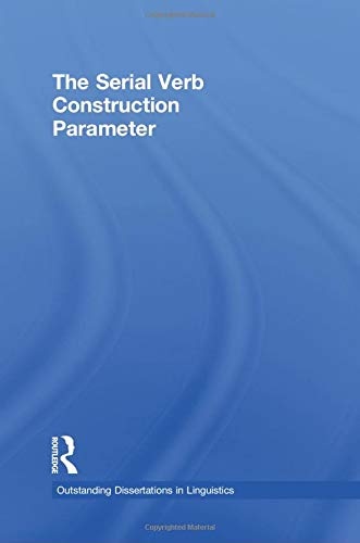The Serial Verb Construction Parameter (Outstanding Dissertations in Linguistics)