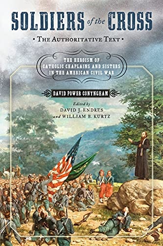 Soldiers of the Cross, the Authoritative Text: The Heroism of Catholic Chaplains and Sisters in the American Civil War