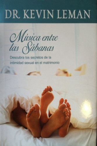 Musica entre las Sabanas : Descubra los secretos de la intimidad sexual en el matrimonio / Music Between The Sheets (Spanish Edition)
