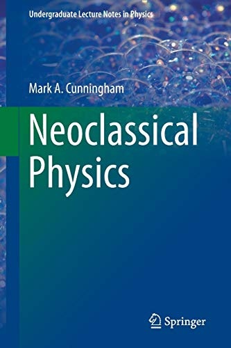 Neoclassical Physics (Undergraduate Lecture Notes in Physics)