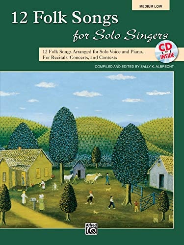 12 Folk Songs for Solo Singers: 12 Folk Songs Arranged for Solo Voice and Piano for Recitals, Concerts, and Contests (Medium Low Voice), Book & CD