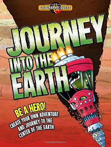 Journey Into the Earth: Be a hero! Create your own adventure and journey to the center of the earth (Geography Quest)