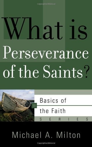 What Is Perseverance of the Saints? (Basics of the Faith) (Basics of the Reformed Faith)