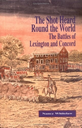 The Shot Heard Round the World: The Battles of Lexington and Concord (First Battles)