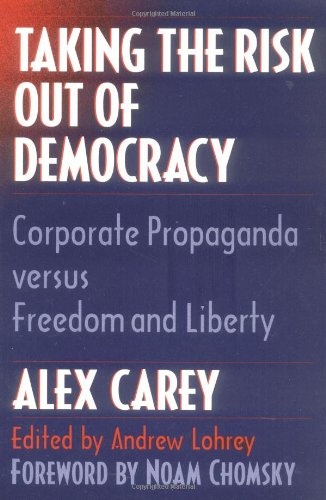 Taking the Risk Out of Democracy: Corporate Propaganda versus Freedom and Liberty (History of Communication)