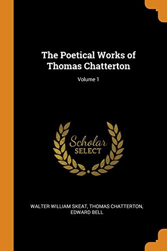 The Poetical Works of Thomas Chatterton; Volume 1