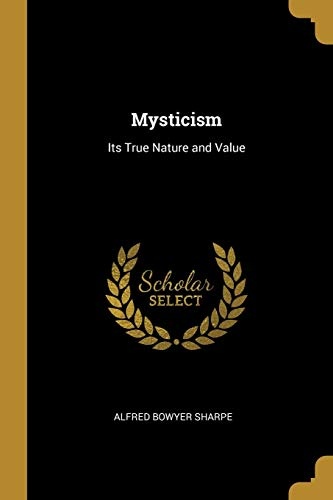 Mysticism: Its True Nature and Value