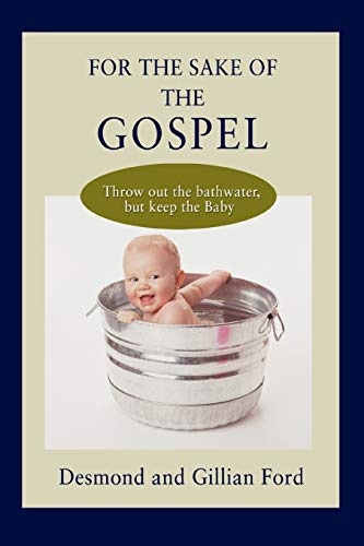 For the Sake of the Gospel: Throw out the bathwater, but keep the Baby