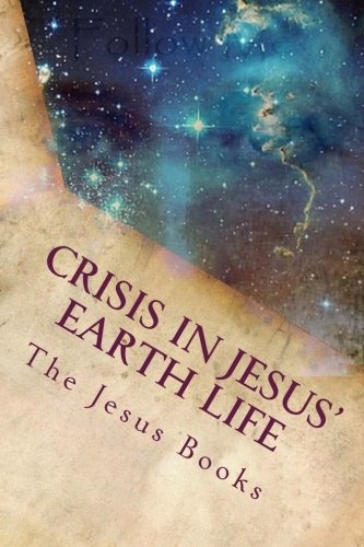 Crisis in Jesus' Earth Life: Religious Rulers Conspire Destruction (The Jesus Books)