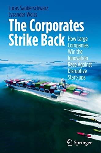 The Corporates Strike Back: How Large Companies Win the Innovation Race Against Disruptive Start-ups