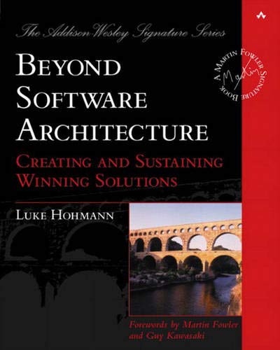Beyond Software Architecture: Creating and Sustaining Winning Solutions: Creating and Sustaining Winning Solutions