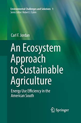 An Ecosystem Approach to Sustainable Agriculture: Energy Use Efficiency in the American South (Environmental Challenges and Solutions, 1)