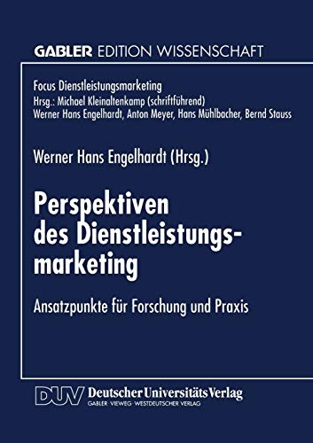 Perspektiven des Dienstleistungsmarketing: Ansatzpunkte fÃ¼r Forschung und Praxis (Fokus Dienstleistungsmarketing) (German Edition)