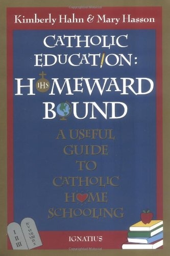 Catholic Education: Homeward Bound - Useful Guide to Catholic Home Schooling