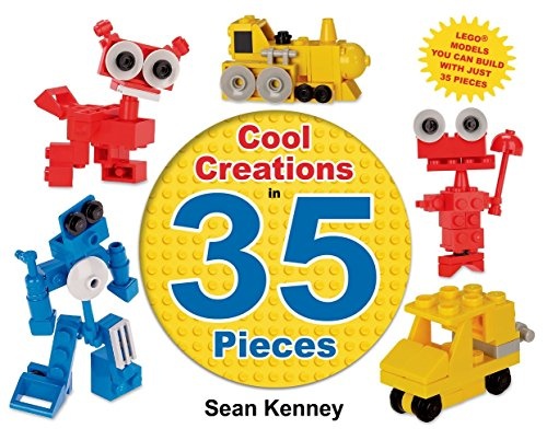 Cool Creations in 35 Pieces: Legoâ¢ Models You Can Build with Just 35 Bricks (Sean Kenney's Cool Creations)