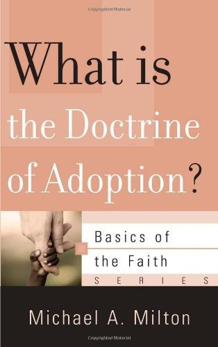 What Is the Doctrine of Adoption? (Basics of the Faith)