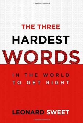 The Three Hardest Words: In the World to Get Right