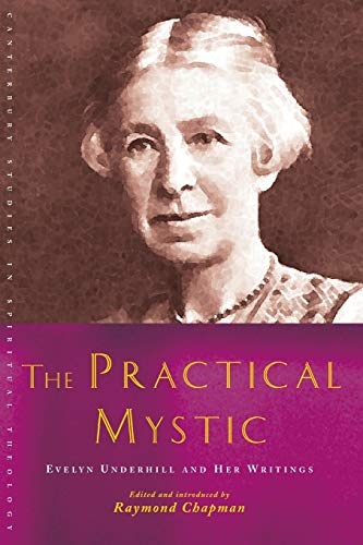 The Practical Mystic: Evelyn Underhill and her Writings (Canterbury Studies in Spiritual Theology)
