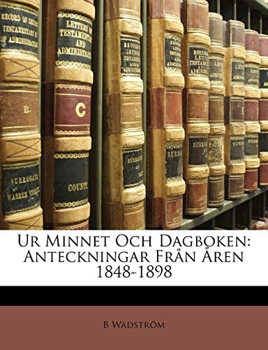 Ur Minnet Och Dagboken: Anteckningar Fr N Ren 1848-1898 (Swedish Edition)
