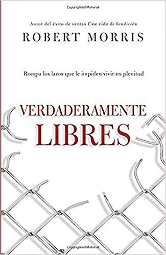 Verdaderamente libres: Rompa los lazos que le impiden vivir en plenitud (Spanish Edition)