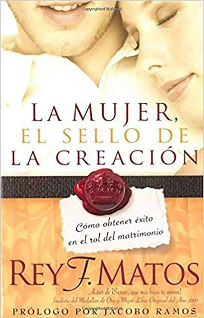 La Mujer, el sello de la creación: Cómo obtener éxito en el rol del matrimonio (Spanish Edition)