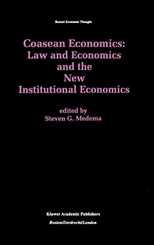 Coasean Economics Law and Economics and the New Institutional Economics (Recent Economic Thought, 60)