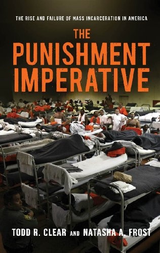 The Punishment Imperative: The Rise and Failure of Mass Incarceration in America