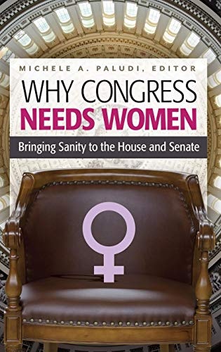 Why Congress Needs Women: Bringing Sanity to the House and Senate (Women's Psychology)