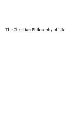 The Christian Philosophy of Life: Reflections on the Truths of Religion