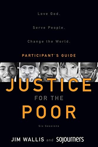 Justice for the Poor Participant's Guide: Love God.Â  Serve People.Â  Change the World.