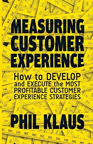 Measuring Customer Experience: How to Develop and Execute the Most Profitable Customer Experience Strategies