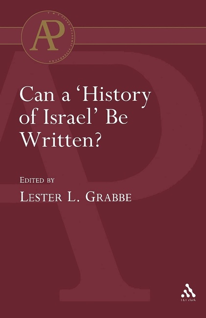Can a 'History of Israel' Be Written? (The Library of Hebrew Bible/Old Testament Studies, 245)