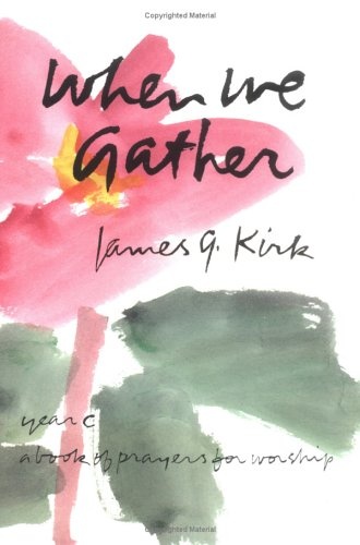 When We Gather: A Book of Prayers for Worship, Year C