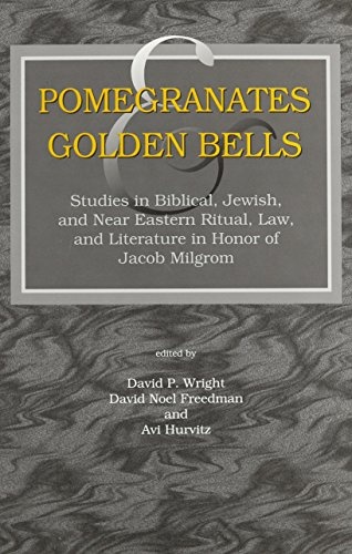 Pomegranates and Golden Bells (Studies in Biblical, Jewish, and Near Eastern Ritual, Law, and Literature in Honor of Jacob Milgrom)