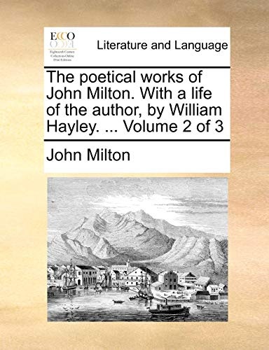 The poetical works of John Milton. With a life of the author, by William Hayley. ... Volume 2 of 3
