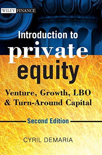 Introduction to Private Equity: Venture, Growth, LBO and Turn-Around Capital