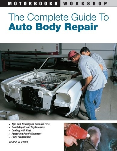 The Complete Guide to Auto Body Repair (Motorbooks Workshop)