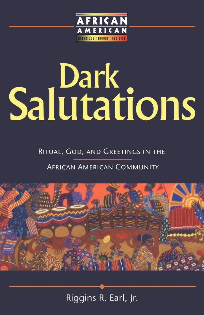 Dark Salutations: Ritual, God, and Greetings in the African American Community (African American Religious Thought and Life)