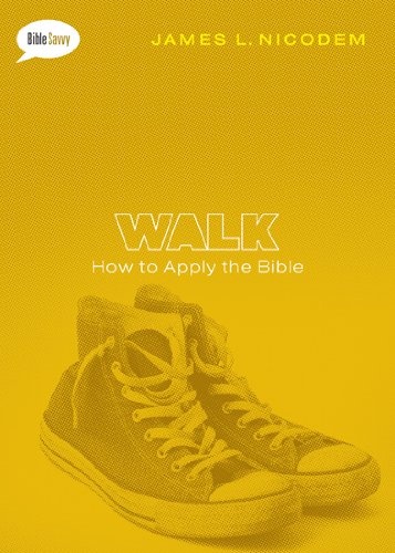Walk: How to Apply the Bible (Bible Savvy Series)