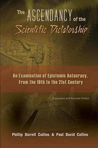 The Ascendancy of the Scientific Dictatorship: An Examination of Epistemic Autocracy, From the 19th to the 21st Century