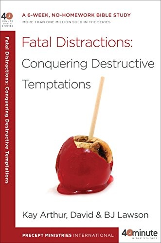 Fatal Distractions: Conquering Destructive Temptations: A 6-Week, No-Homework Bible Study (40-Minute Bible Studies)